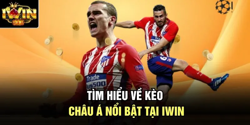 Tìm hiểu về kèo châu Á nổi bật tại Iwin