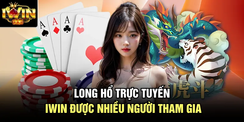 Long Hổ trực tuyến Iwin được nhiều người tham gia