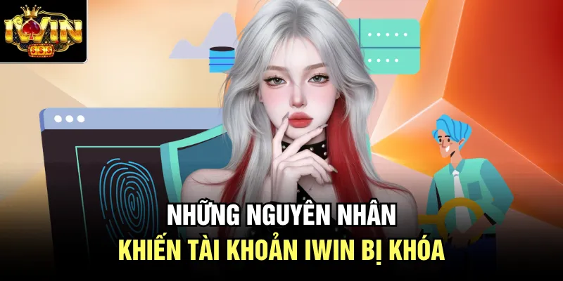 Những nguyên nhân khiến tài khoản Iwin bị khóa