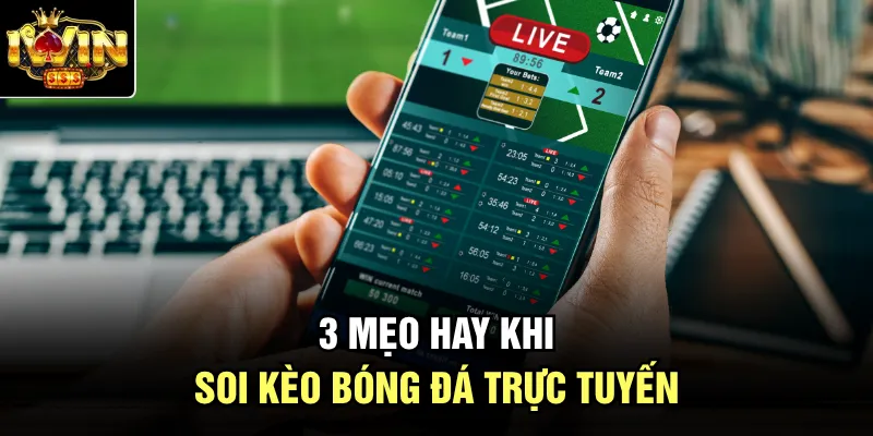 3 mẹo hay khi soi kèo bóng đá trực tuyến