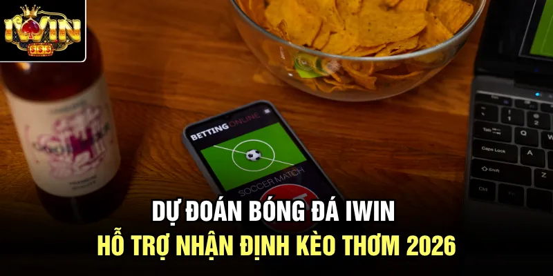 Dự Đoán Bóng Đá Iwin | Hỗ Trợ Nhận Định Kèo Thơm 2026
