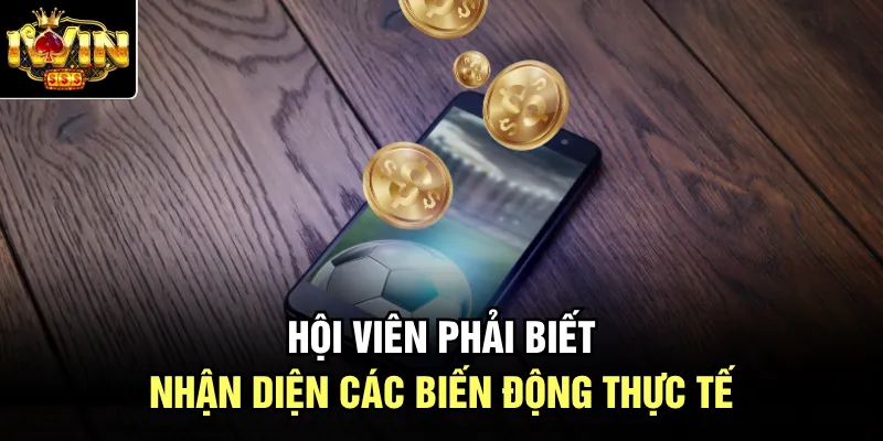Hội viên phải biết nhận diện các biến động thực tế