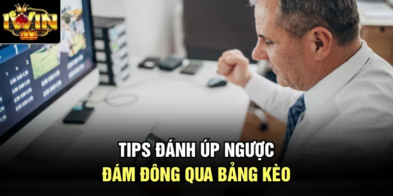 Tips đánh úp ngược đám đông qua bảng kèo