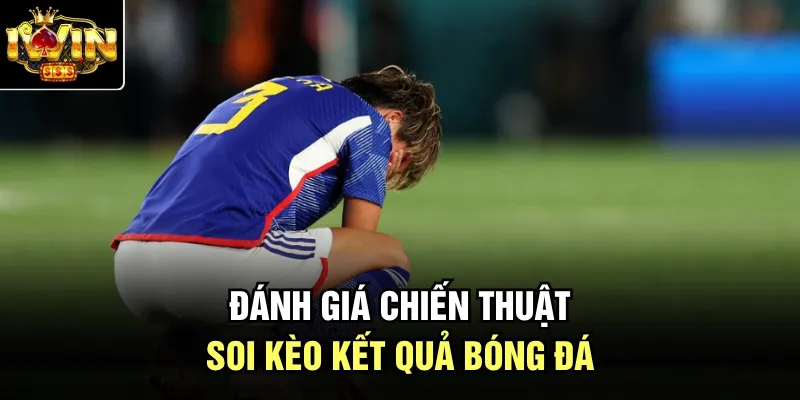 Đánh giá chiến thuật soi kèo kết quả bóng đá