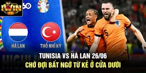 Tunisia Vs Hà Lan 26/06 Chờ Đợi Bất Ngờ Từ Kẻ Ở Cửa Dưới